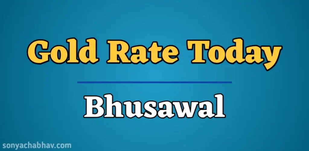 22 & 24 Carat Gold Rate Today in Bhusawal Maharashtra